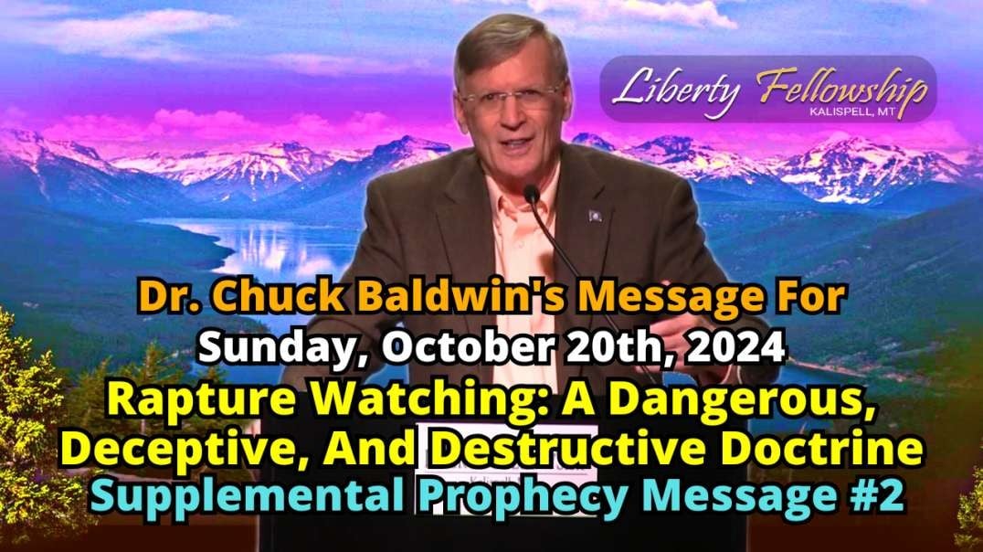 Rapture Watching: A Dangerous, Deceptive, And Destructive Doctrine - By Pastor Chuck Baldwin, Sunday, October 20th, 2024