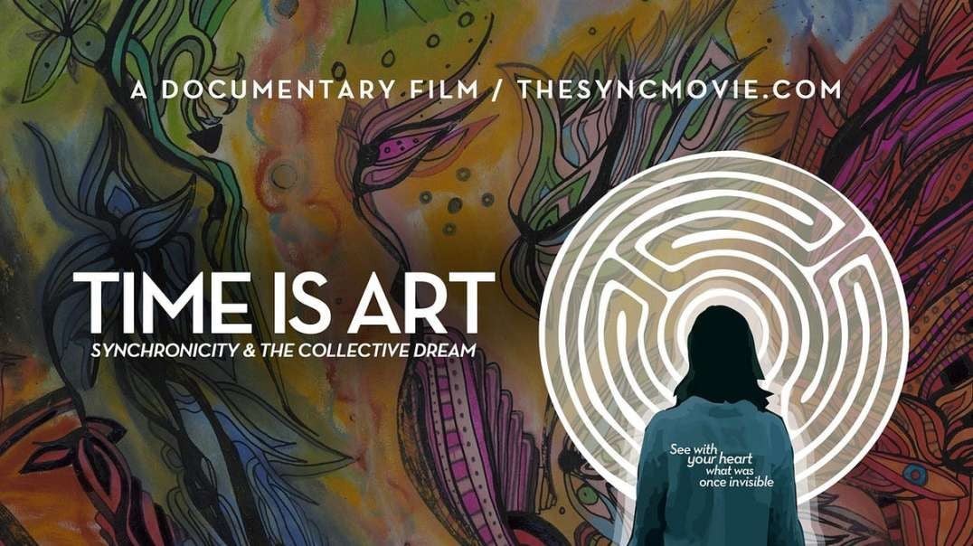 Time Is Art: Synchronicity & The Collective Dream (Full Documentary)