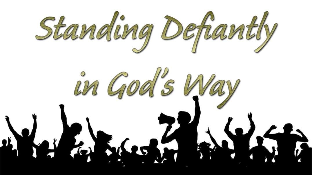 Standing Defiantly In God's Way