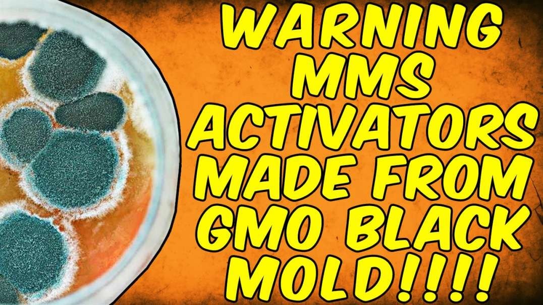 WARNING MMS (MIRACLE MINERAL SOLUTION) ACTIVATORS THAT ARE MADE FROM GMO BLACK MOLD!