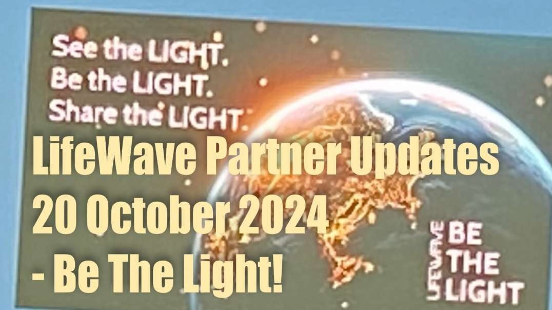 LifeWave Partner Updates – 20 October 2024 – Be the Light!