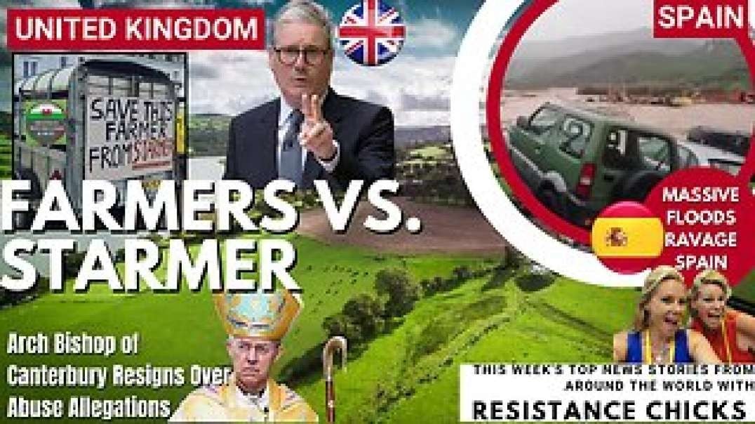 UK Farmers Vs Starmer- Floods Ravage Spain; Arch Bishop of Canterbury Resigns Over Abuse 11/17/24