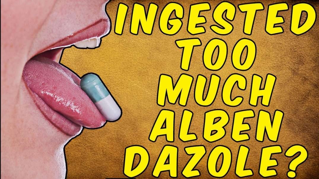 Ingested TOO MUCH ALBENDAZOLE? What You SHOULD DO!