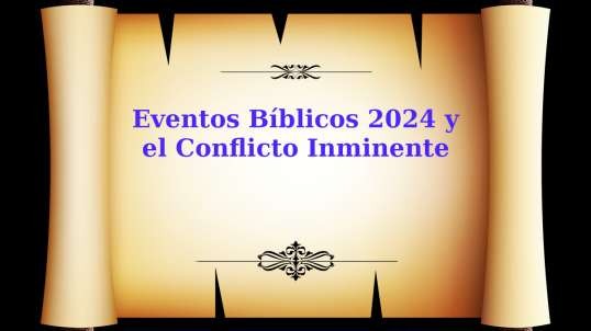 Eventos Biblicos 2024 y El Conflicto Inminente