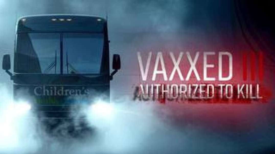 Vaxxed III - Authorized To Kill (Documentary)