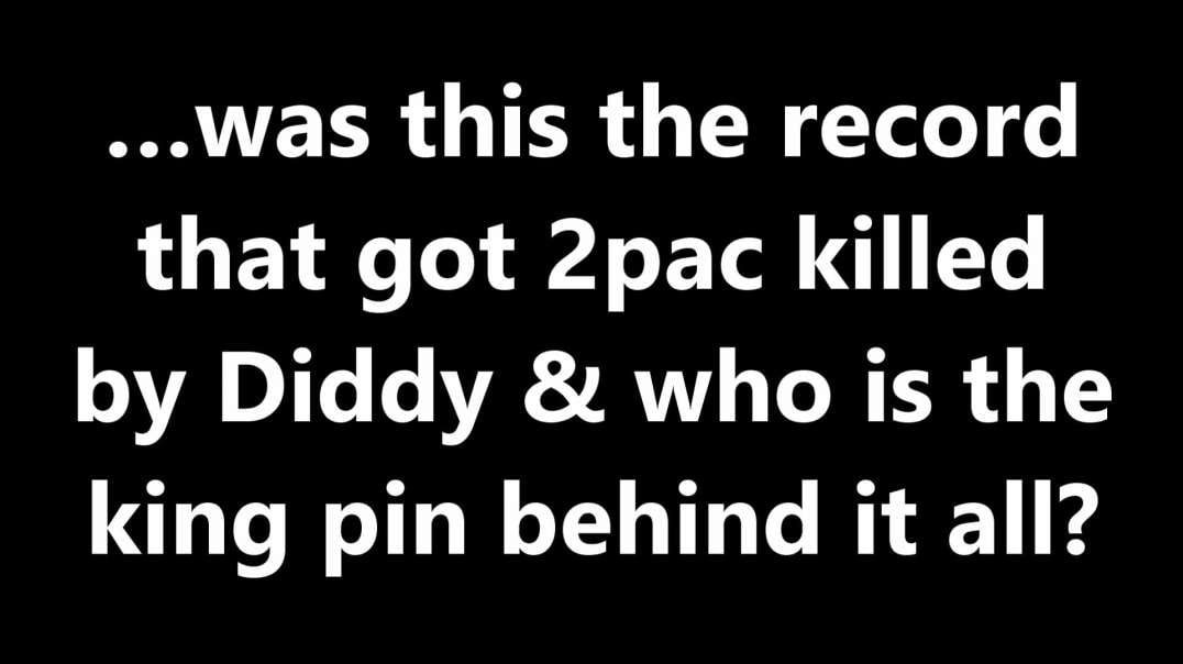 …was this the record that got 2pac killed by Diddy & who is the king pin behind it all.mp4