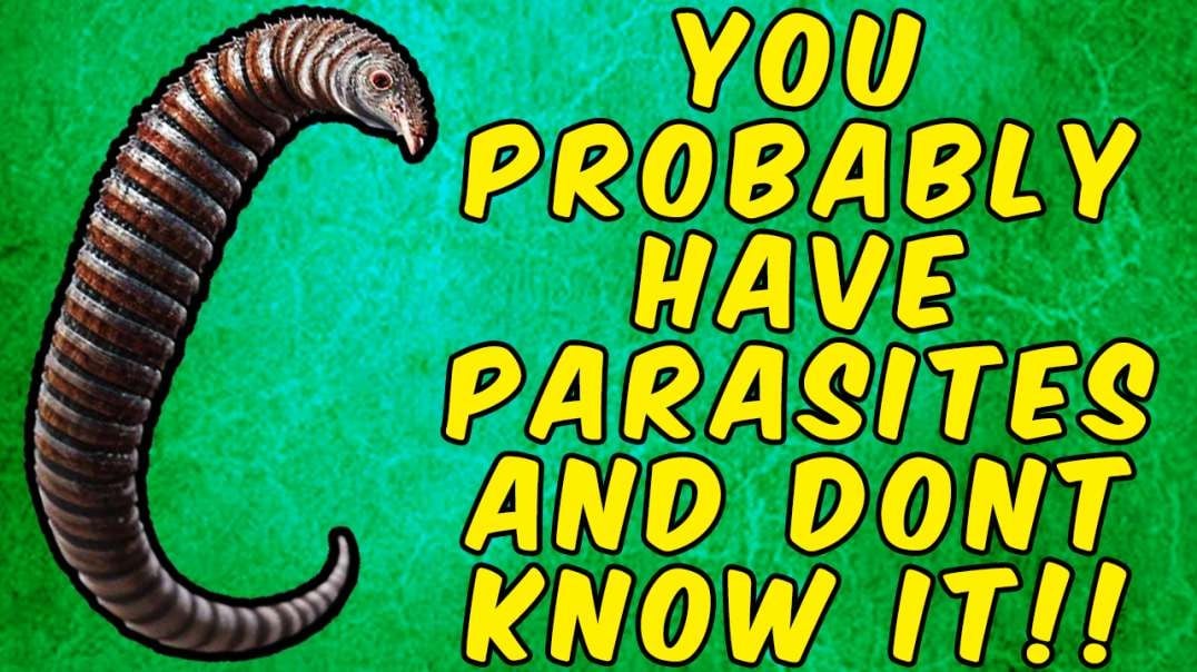 YOU PROBABLY HAVE PARASITES AND DON'T KNOW IT!