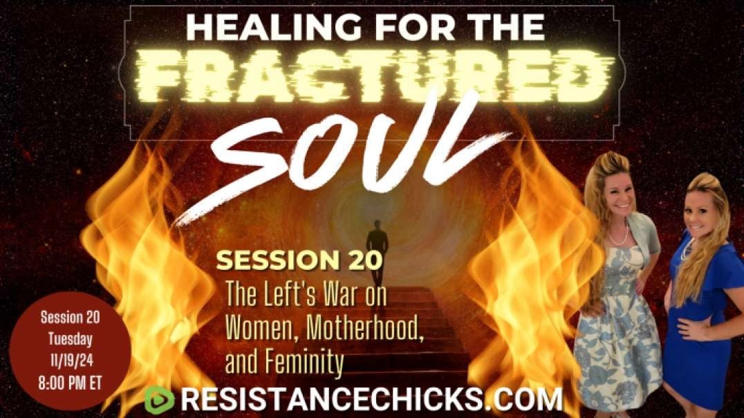 Healing For The Fractured Soul 20: The Left's War on Women, Motherhood, & Femineity