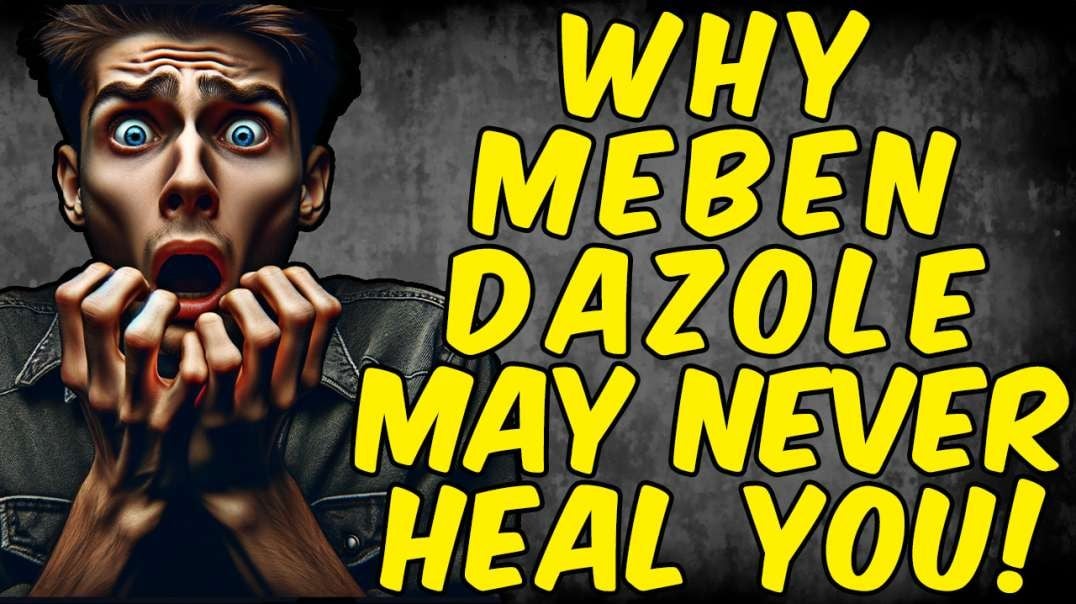 Why MEBENDAZOLE May Never HEAL YOU!