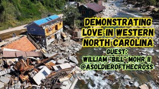 Demonstrating Love In Western North Carolina - Guest: William "Bill" Mohr II @asoldierofthecross