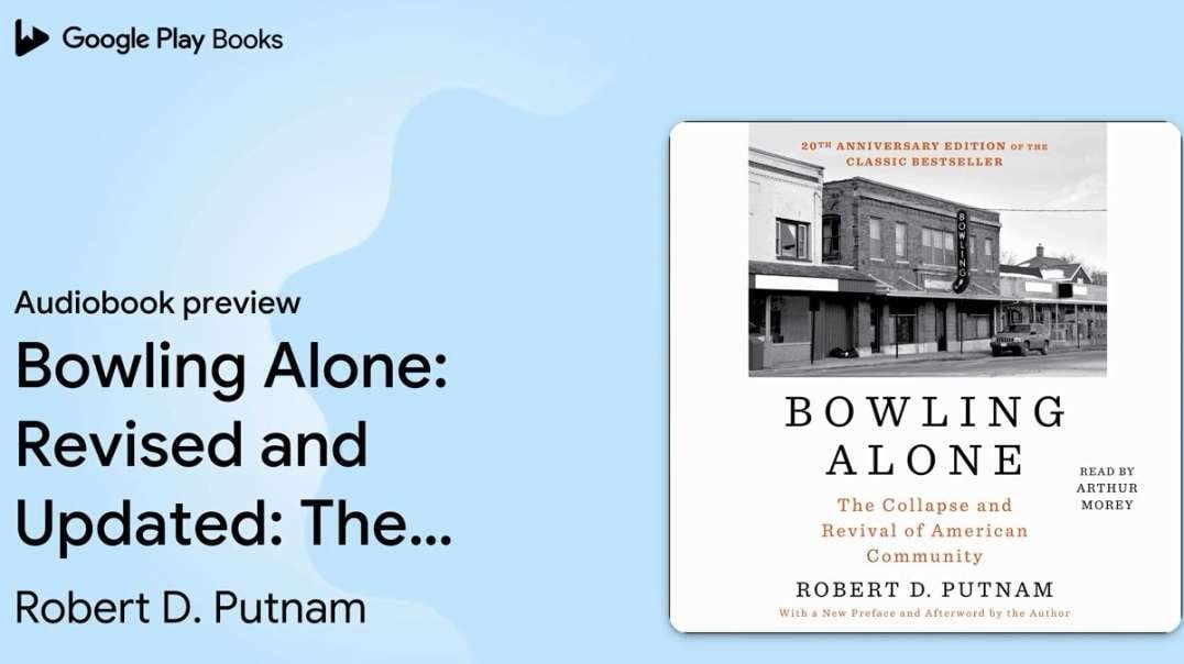 Bowling Alone - Updated - The Collapse and Revival of American Community by Robert D. Putnam.mp4