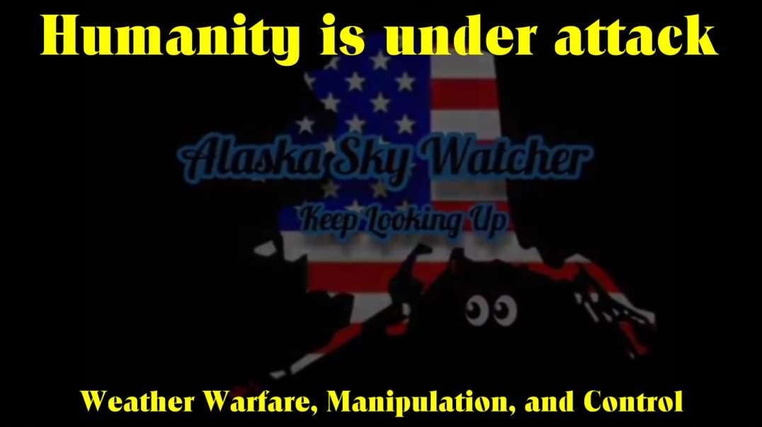 Humanity is under Attack - Alaska Sky Watcher