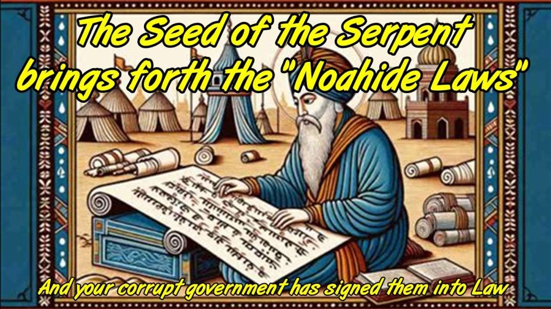 The Seed of the Serpent Brings forth the "Noahide Laws"