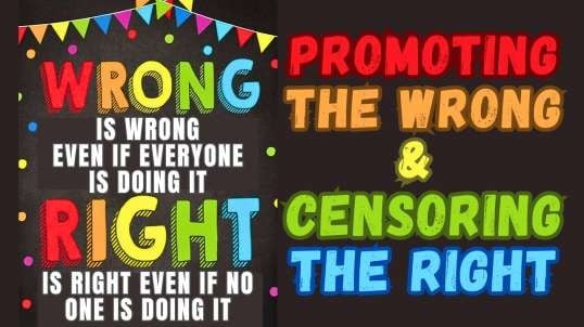 Promoting The Wrong & Censoring The Right