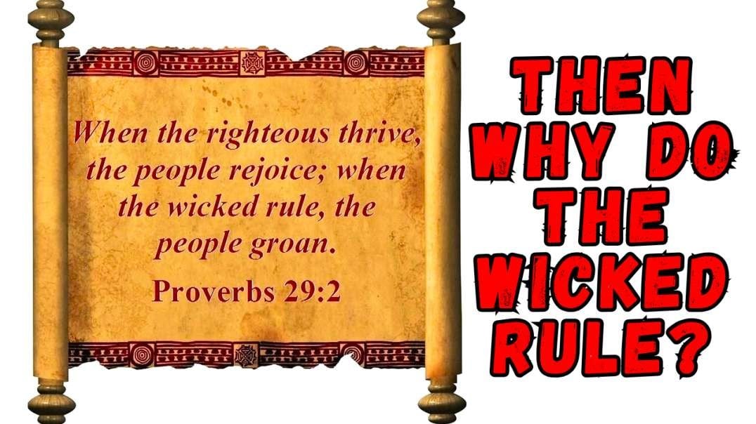 Then Why Do The Wicked Rule?