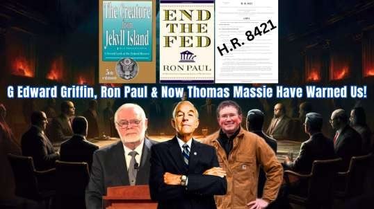 G Edward Griffin, Ron Paul & Now Thomas Massie Have Warned Us!