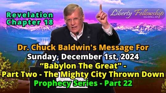 “Babylon The Great" - Part 2 - The Mighty City Thrown Down - Prophecy Series - Part 22 - By Dr. Pastor Chuck Baldwin, Sunday, December 1st, 2024