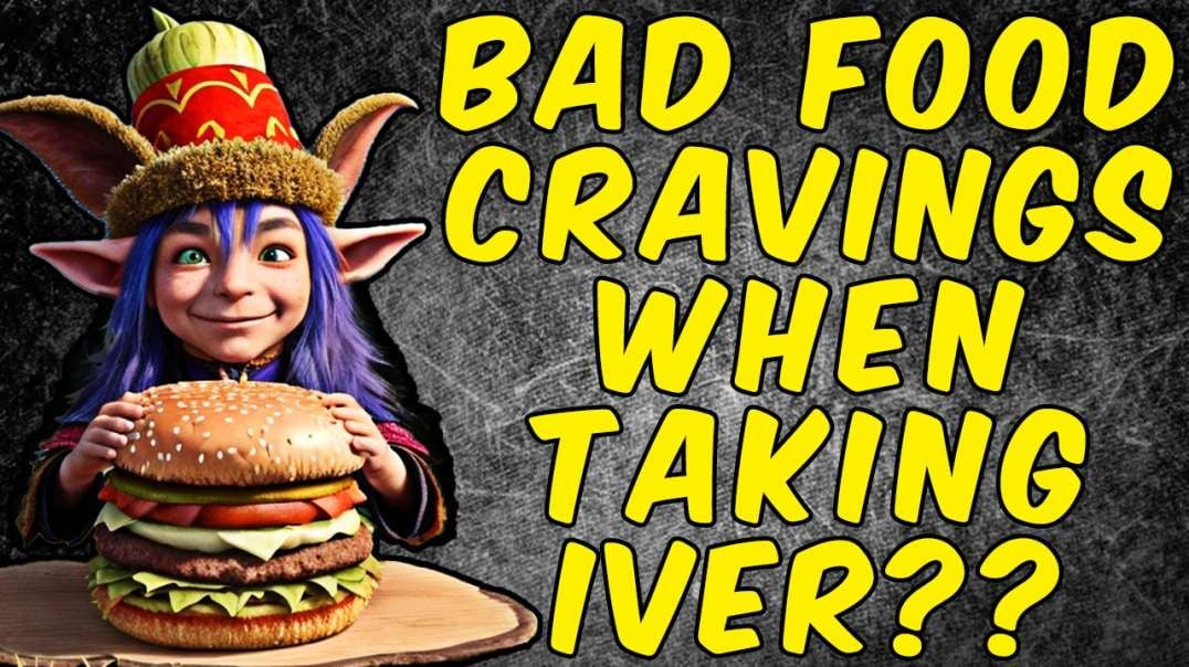 Why You Get Bad Food Cravings When Taking IVERMECTIN!