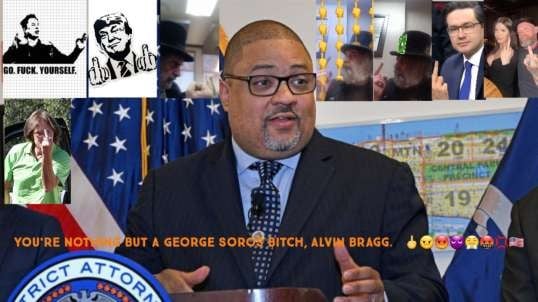 Alvin Bragg Is A George Soros Pet.  🖕😠😡👿😤🤬💢🇺🇸