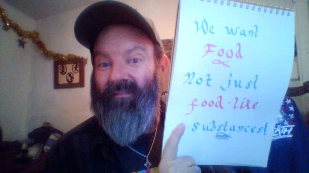 We want FOOD, not just food-like substances!!! [hikingdruid].mp4