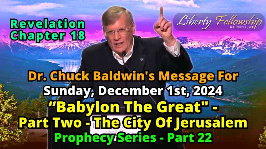 “Babylon The Great" - Part 2 - The City Of Jerusalem - By Dr. Pastor Chuck Baldwin, Sunday, December 1st, 2024