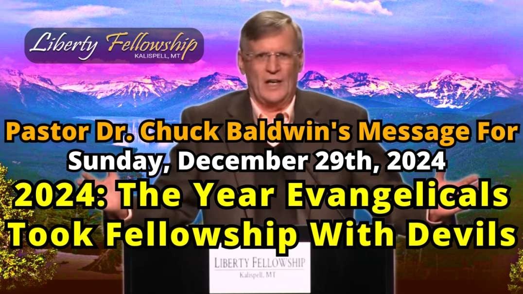 2024: The Year Evangelicals Took Fellowship With Devils - By Pastor Dr. Chuck Baldwin, Sunday, December 29th, 2024