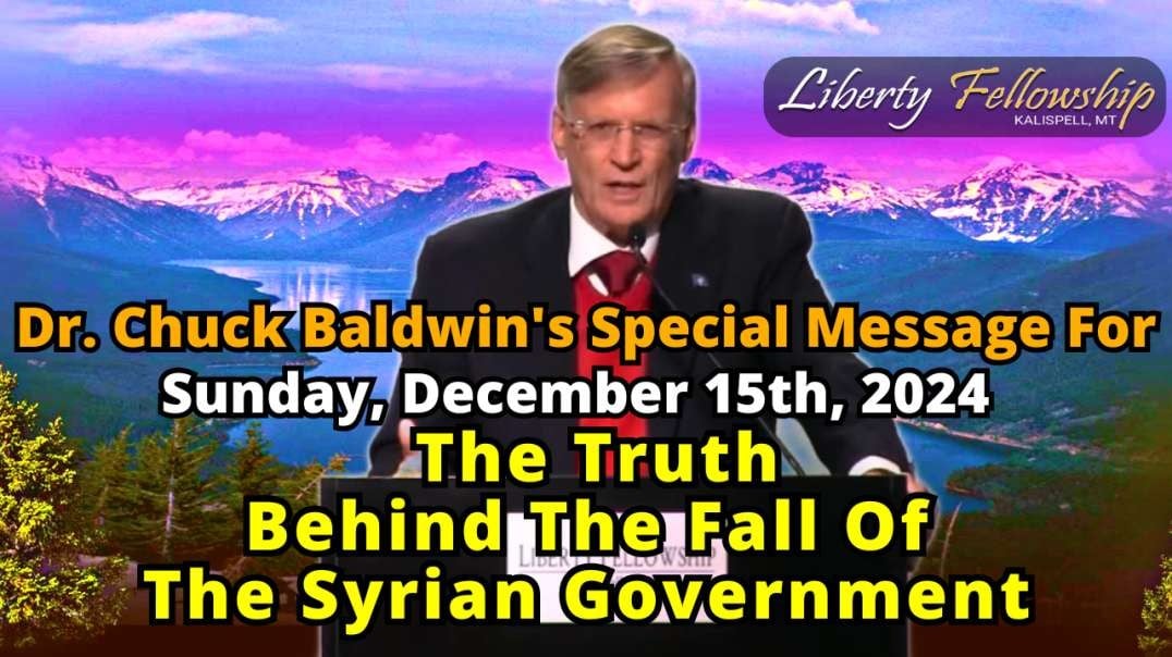 The Truth Behind The Fall Of The Syrian Government (Special Message) - By Pastor Dr. Chuck Baldwin - Sunday, December 15th, 2024