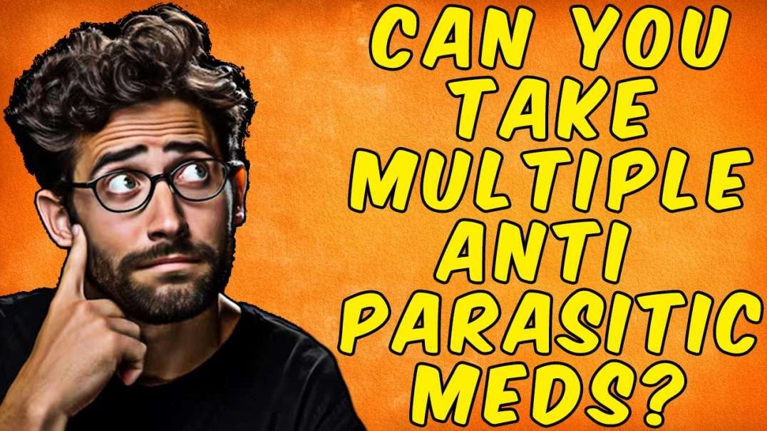 When Should You Take Multiple Different Anti-Parasitic Medications?