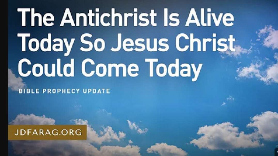 JD FARAG: BIBLE PROPHECY UPDATE : The Antichrist is Alive Today So Jesus Christ Could Come Today