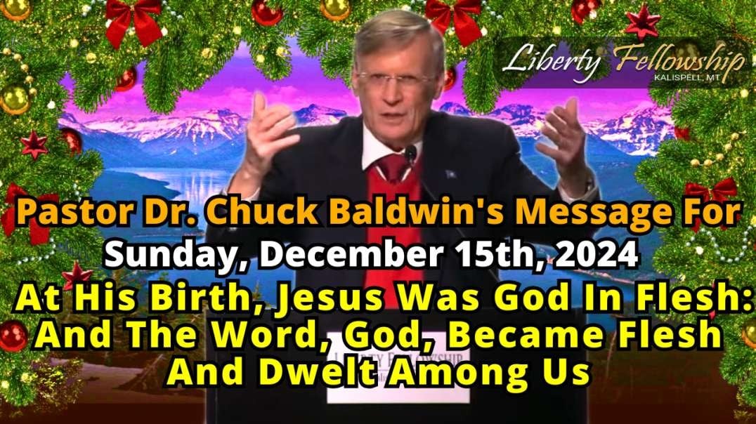 At His Birth, Jesus Was God In Flesh: And The Word, God, Became Flesh And Dwelt Among Us - By Pastor Dr. Chuck Baldwin - Sunday, December 15th, 2024