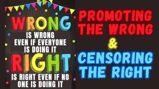 Promoting The Wrong & Censoring The Right