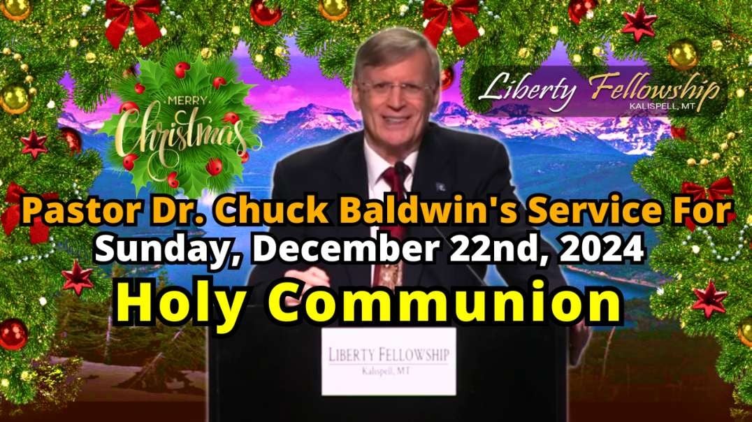 Holy Communion - By Pastor Dr. Chuck Baldwin, Sunday, December 22nd, 2024