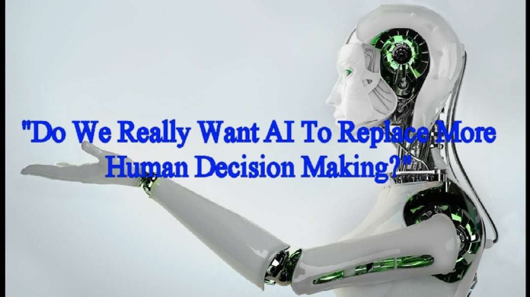 "Do We Really Want AI To Replace More Human Decision Making?"