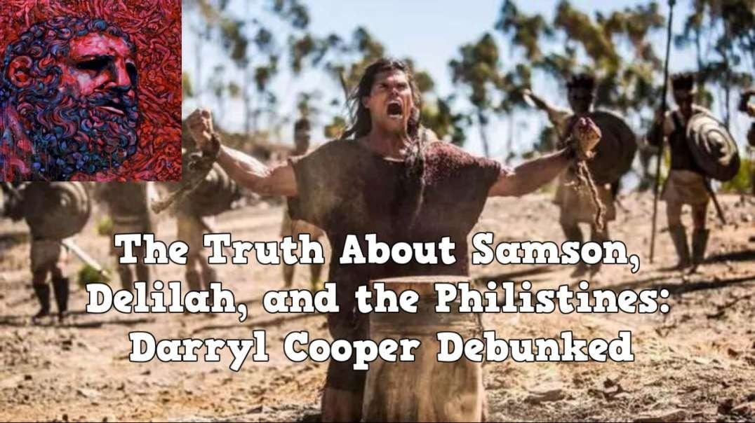 The Truth About Samson, Delilah, and the Philistines: Darryl Cooper Debunked