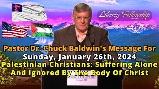 Palestinian Christians: Suffering Alone And Ignored By The Body Of Christ - By Pastor Dr. Chuck Baldwin, Sunday, January 26th, 2025