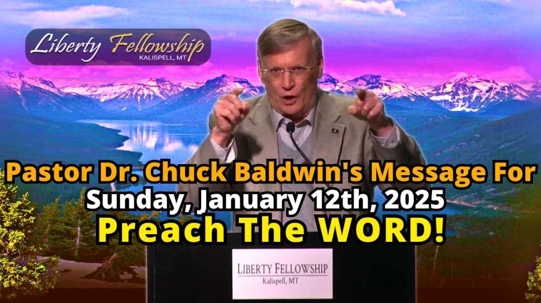 Preach The WORD! - By Pastor Dr. Chuck Baldwin, Sunday, January 12th, 2025