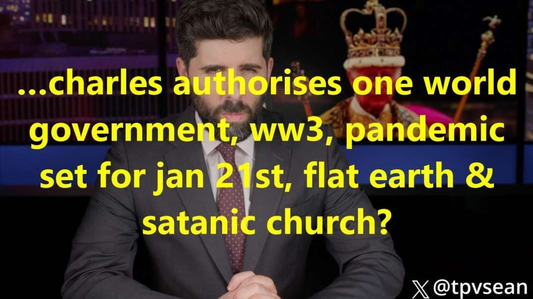 …charles authorises one world government, ww3, pandemic set for jan 21st, flat earth & satanic church.mp4