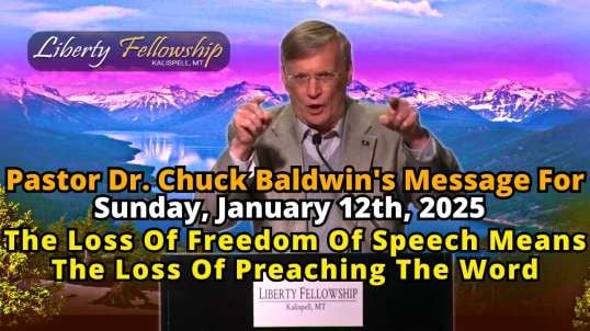 The Loss Of Freedom Of Speech Means The Loss Of Preaching The Word - By Pastor Dr. Chuck Baldwin, Sunday, January 12th, 2025