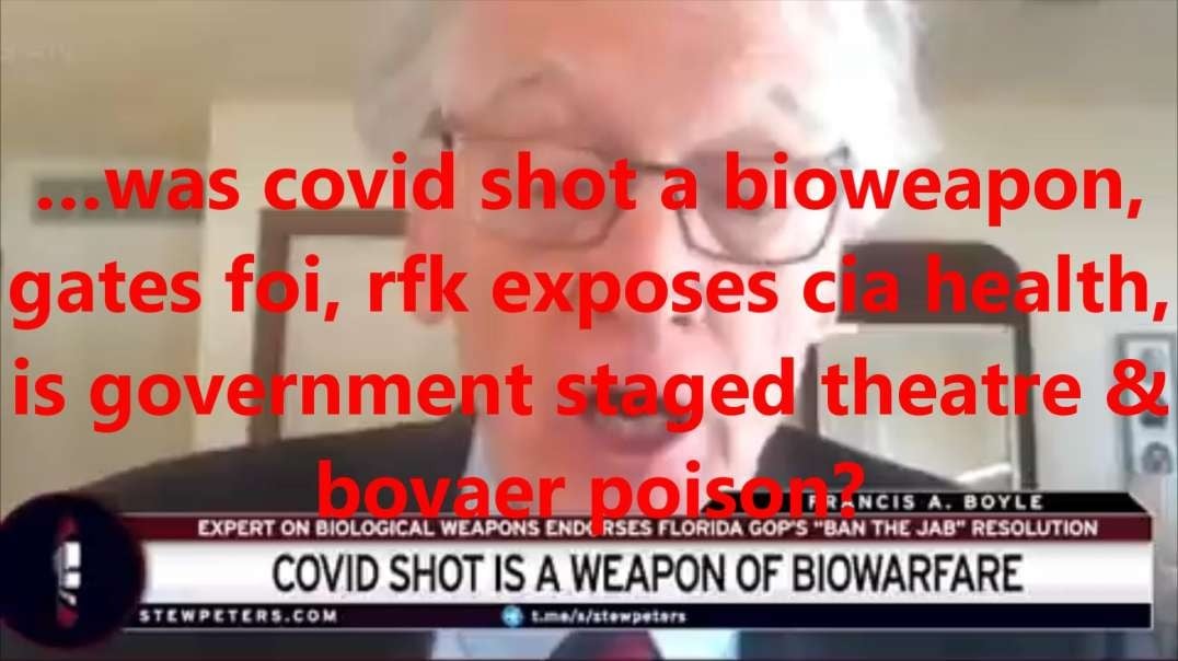 …was covid shot a bioweapon, gates foi, rfk exposes cia health, is government staged theatre & bovaer poison.mp4