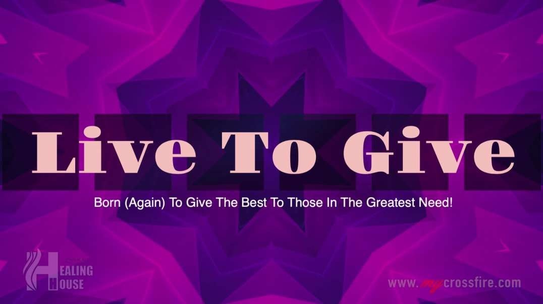 Live To Give Part 3 (11 am) | Crossfire Healing House