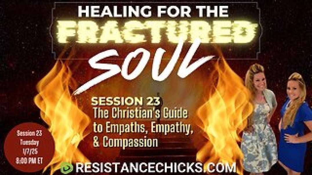 Healing For the Fractured Soul Session 23: Christian's Guide to Empaths, Empathy, & Compassion