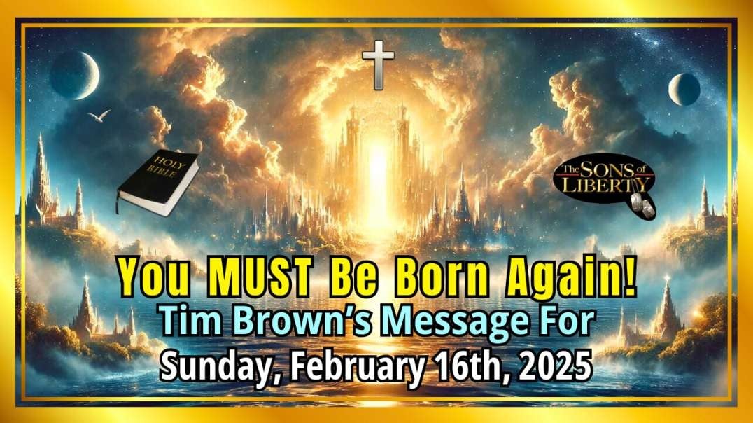 You MUST Be Born Again! - With Special Guest Messenger: Tim Brown