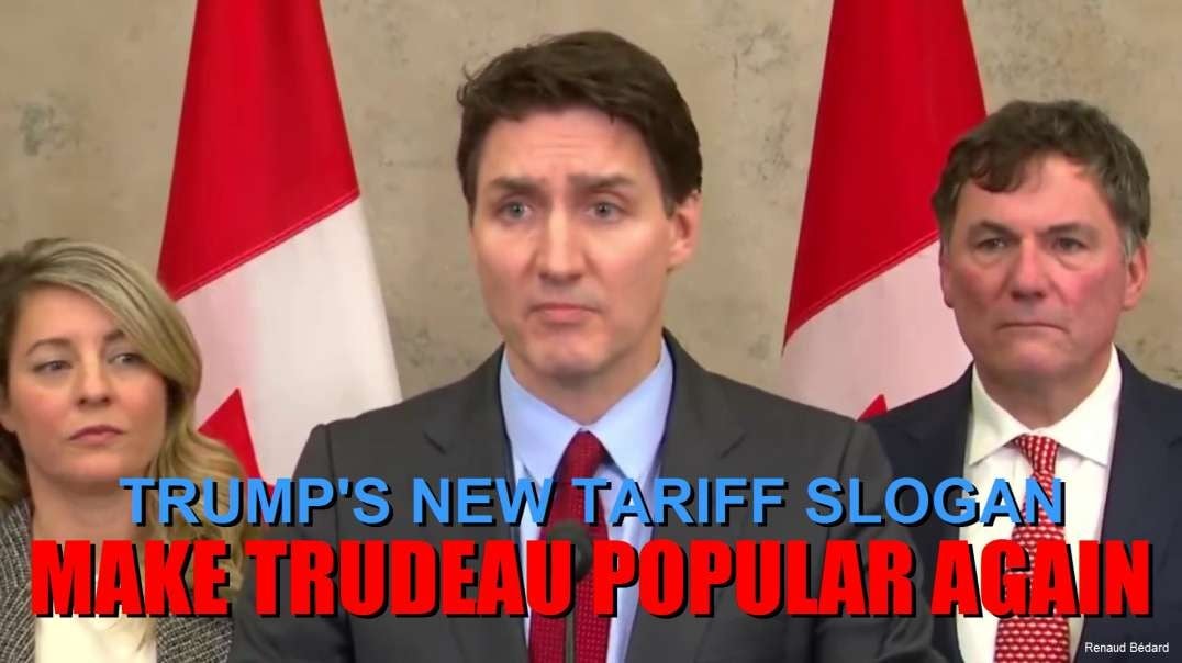 MAKE TRUDEAU POPULAR AGAIN TRUMP'S NEW TARIFF SLOGAN