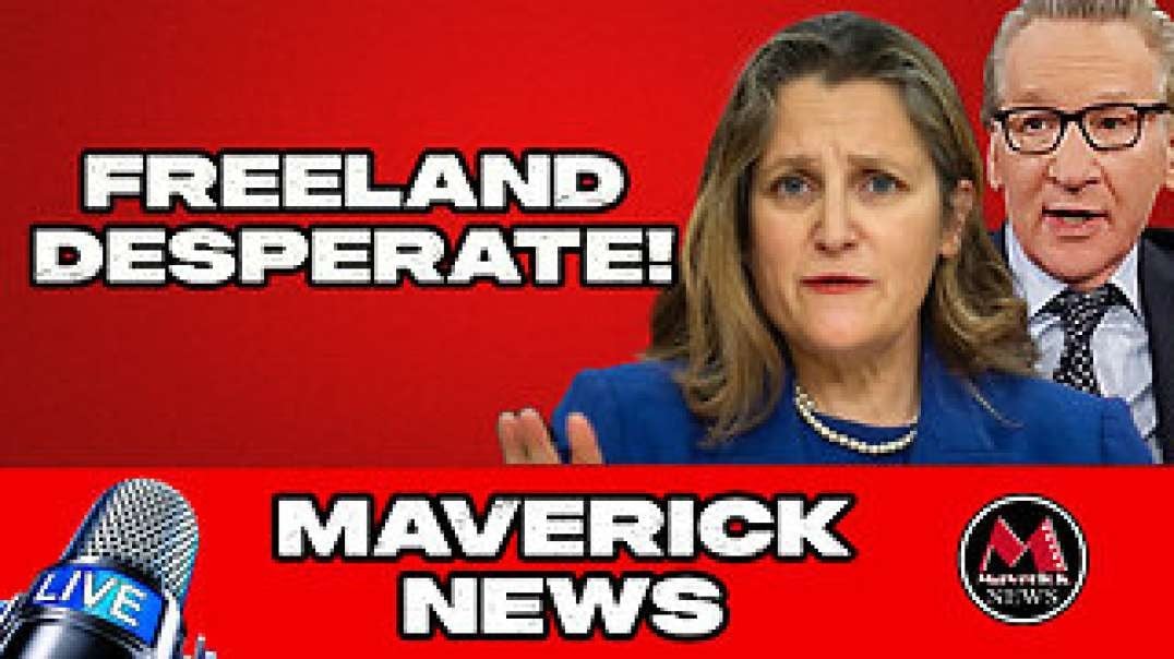 Chrystia Freeland Goes To Bill Maher In Desperation _ Maverick News