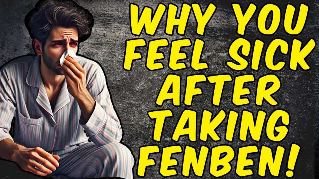 Why You Feel Sick After Taking FENBENDAZOLE!