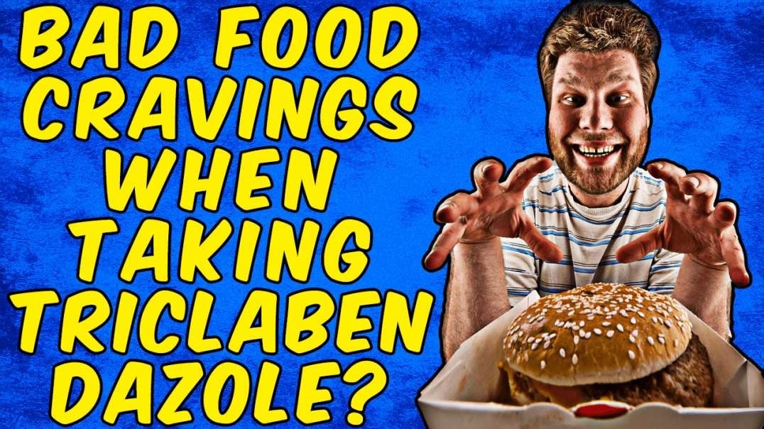 Why You Get Bad Food Cravings When Taking TRICLABENDAZOLE!