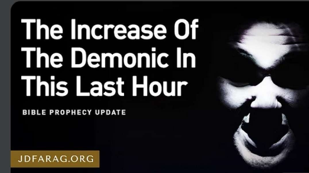 JD FARAG:  BIBLE PROPHECY UPDATE: THE INCREASE IN THE DEMONIC IN THIS LAST HOUR