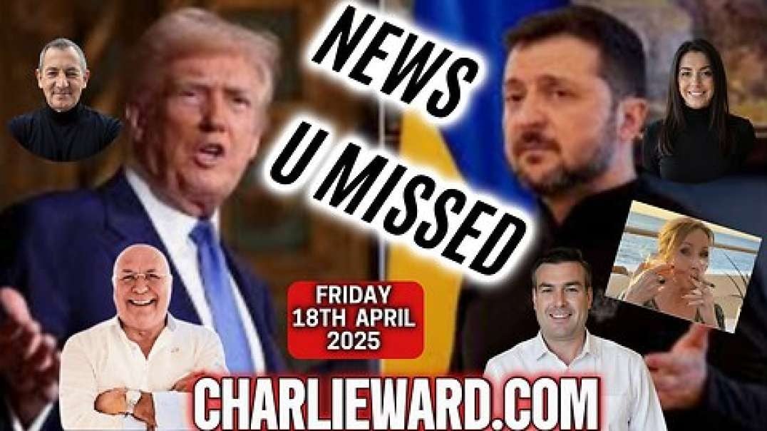 CHARLIE WARD DAILY NEWS FRIDAY 18TH APRIL 2025