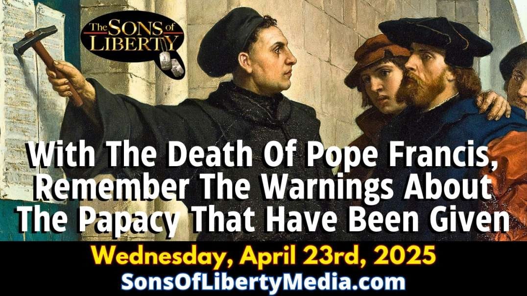 With The Death Of Pope Francis, Remember The Warnings About The Papacy That Have Been Given