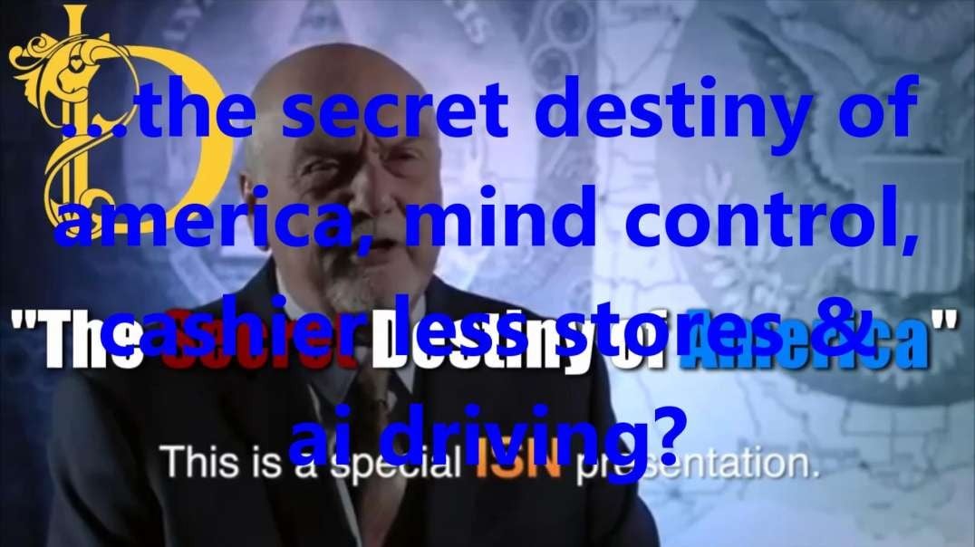 …the secret destiny of america, mind control, cashier less stores & ai driving?